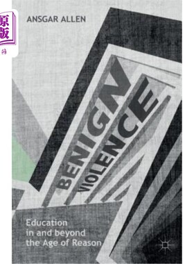 海外直订Benign Violence: Education in and Beyond the Age of Reason 良性暴力：理性时代内外的教育
