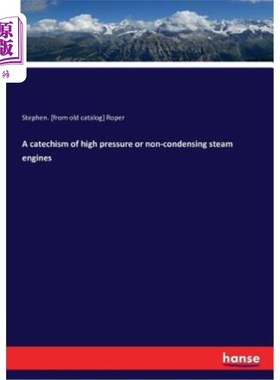 海外直订A catechism of high pressure or non-condensing steam engines 高压或非冷凝蒸汽机的范畴