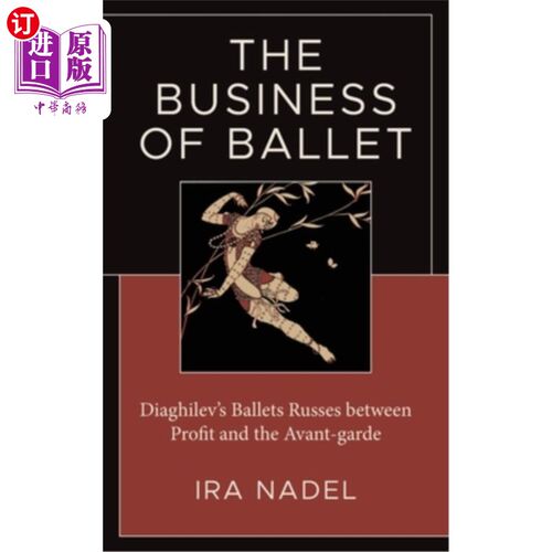 海外直订The Business of Ballet: Diaghilev's Ballets Russes between Profit and the Avant- 芭蕾舞的商业：佳吉列夫的俄