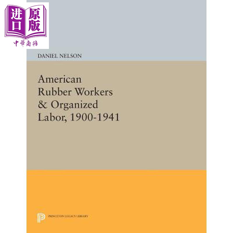 预售 1900-1941美国橡胶工人和劳工组织 American Rubber Workers & Organized Labor, 1900-1941 Daniel Nelson【中商原版】