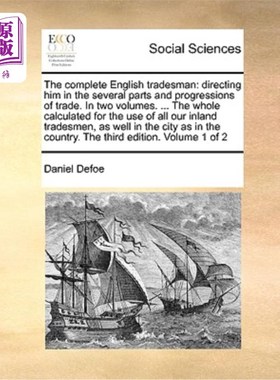 海外直订The Complete English Tradesman: Directing Him in the Several Parts and Progressi 《英国商人全集:指导他进行