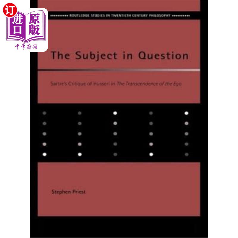 海外直订The Subject in Question: Sartre's Critique of Husserl in the Transcendence of th 论中的主体：萨特在《自我的