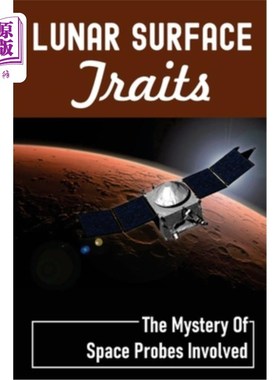 海外直订Lunar Surface Traits: The Mystery Of Space Probes Involved: Moon Missions 月球表面特征:涉及的太空探测器之谜