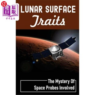 海外直订Lunar Surface Traits: The Mystery Of Space Probes Involved: Moon Missions 月球表面特征:涉及的太空探测器之谜