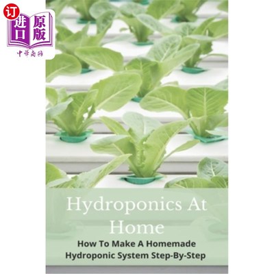 海外直订Hydroponics At Home: How To Make A Homemade Hydroponic System Step-By-Step: Diy  在家里水培:如何自制水培系