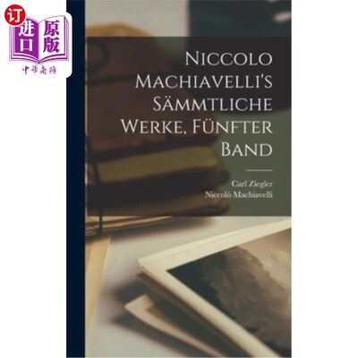 海外直订德语 Niccolo Machiavelli's s?mmtliche Werke, Fünfter Band 尼科洛马基雅维利《第五册》的作者