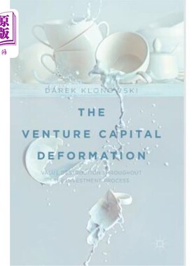 海外直订The Venture Capital Deformation: Value Destruction Throughout the Investment Pro 风险投资变形：投资过程中的