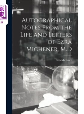 海外直订医药图书Autographical Notes From the Life and Letters of Ezra Michener, M.D 埃兹拉·米切纳医学博士的自传笔记