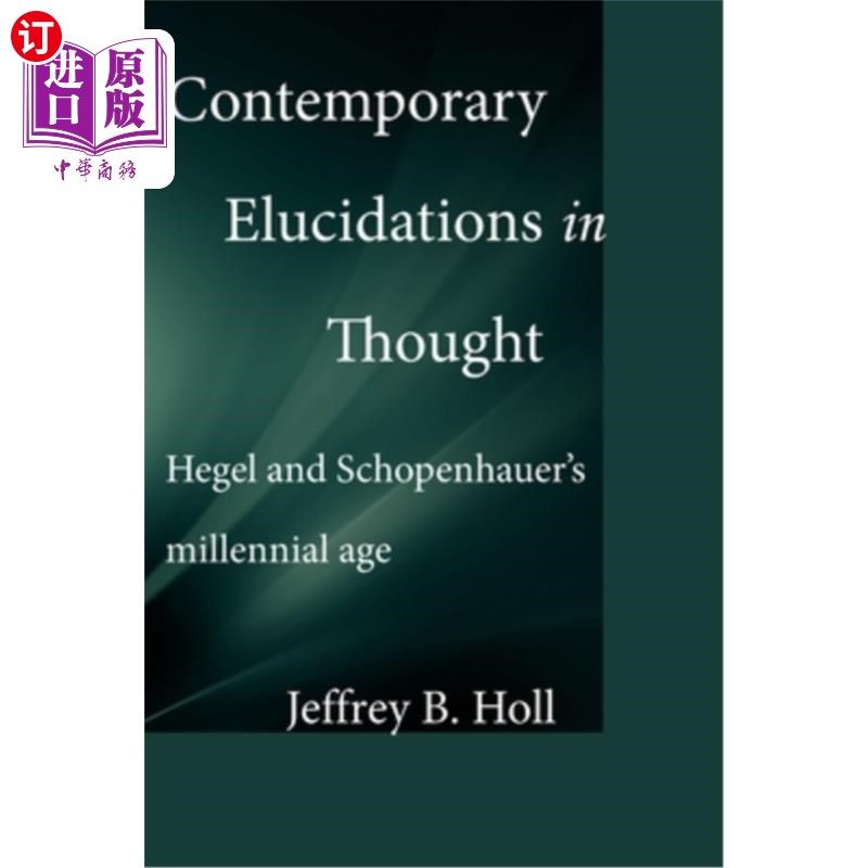 海外直订Contemporary Elucidations in Thought: Hegel and Schopenhauer's millennial age 当代思想阐释：黑格尔与叔本华