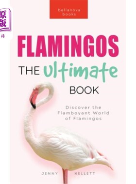 海外直订Flamingos The Ultimate Book: Discover the Flamboyant World of Flamingos 火烈鸟的终极之书:发现火烈鸟的华丽世
