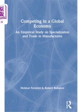 海外直订Competing in a Global Economy: An Empirical Study on Trade and Specialization 全球经济中的竞争：关于贸易和