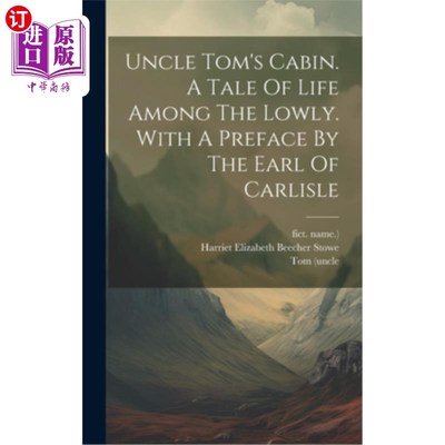 海外直订Uncle Tom's Cabin. A Tale Of Life Among The Lowly. With A Preface By The Earl Of 汤姆叔叔的小屋。生活在卑微