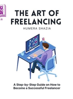 海外直订The Art of Freelancing: A Step-by-Step Guide on How to Become a Successful Freel 自由职业的艺术：如何成为一