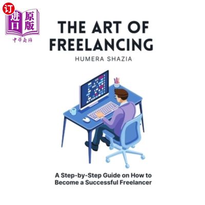 海外直订The Art of Freelancing: A Step-by-Step Guide on How to Become a Successful Freel自由职业的艺术：如何成为一