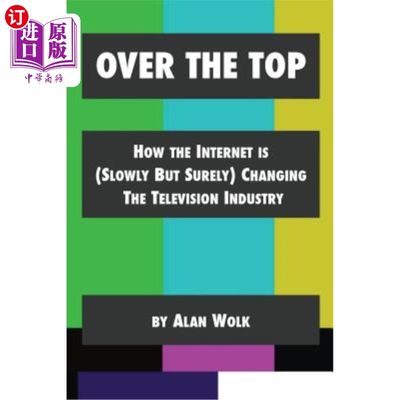 海外直订Over The Top: How The Internet Is (Slowly But Surely) Changing The Television In 超越巅峰:互联网如何(缓慢但