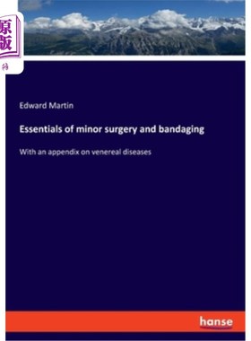 海外直订Essentials of minor surgery and bandaging: With an appendix on venereal diseases 小手术与包扎要领：附性病阑