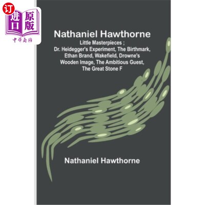海外直订Nathaniel Hawthorne; Little Masterpieces; Dr. Heidegger's Experiment, The Birthm 纳撒尼尔·霍桑;小的杰作;海