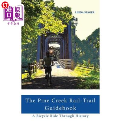 海外直订The Pine Creek Rail-Trail Guidebook: A Bicycle Ride Through History 松溪铁路小径指南：穿越历史的自行车之旅