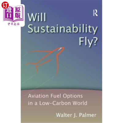海外直订Will Sustainability Fly?: Aviation Fuel Options in a Low-Carbon World 可持续发展会成功吗?:低碳世界中的航空