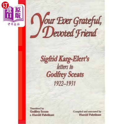 海外直订Your Ever Grateful, Devoted Friend: Sigfrid Karg-Elert's letters to Godfrey Scea 你永远感激、忠诚的朋友:西