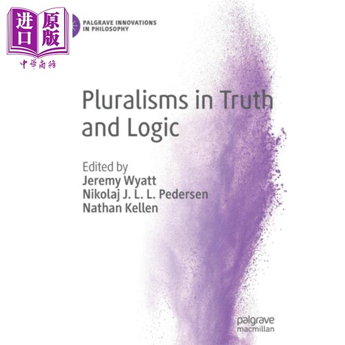 真理和逻辑的多元性 英文原版 Pluralisms in Truth and Logic Jeremy Wyatt Nikolaj J L L Pedersen Nathan Kellen【中商原