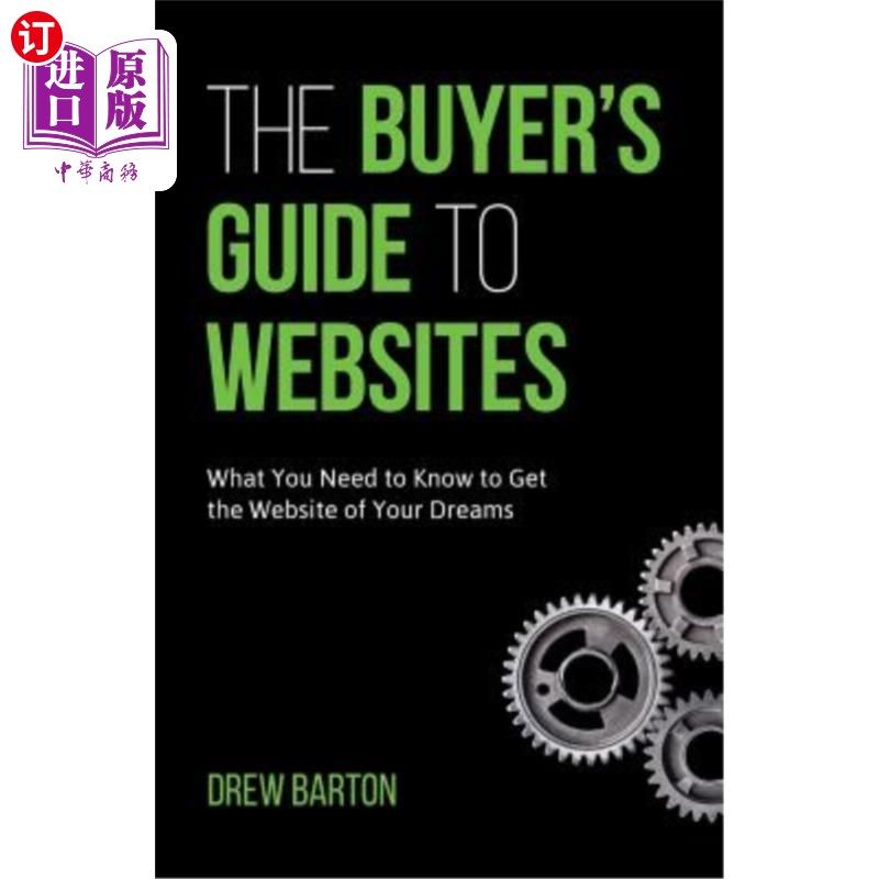 海外直订The Buyer's Guide to Websites: What You Need to Know to Get the Website of Your  网站买家指南：你需要知道什