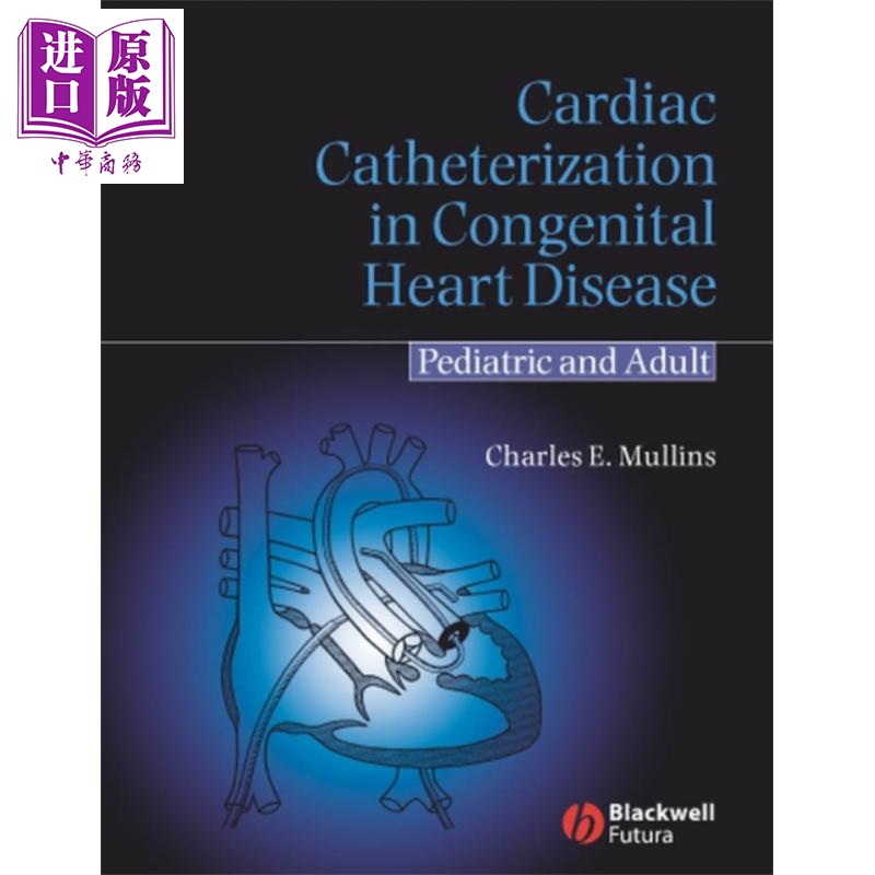 先天性心脏病心导管插入术 儿童与成人治疗 Cardiac Catheterization In Congenital Heart Disease 英文原版 C Mullins 中商