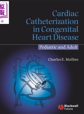 先天性心脏病心导管插入术 儿童与成人治疗 Cardiac Catheterization In Congenital Heart Disease 英文原版 C Mullins 中商
