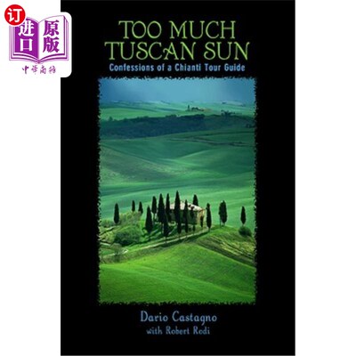 海外直订Too Much Tuscan Sun: Confessions of a Chianti Tour Guide 太多托斯卡纳太阳：基安蒂导游的忏悔