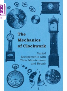 海外直订The Mechanics of Clockwork - Lever Escapements, Cylinder Escapements, Verge Esca 机械发条-杠杆擒纵机构，圆