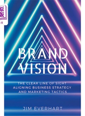 海外直订Brand Vision: The Clear Line of Sight Aligning Business Strategy and Marketing T 品牌愿景:企业战略和营销策
