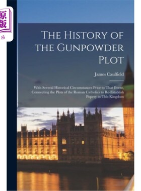 海外直订The History of the Gunpowder Plot: With Several Historical Circumstances Prior t 火药阴谋的历史:在此事件之
