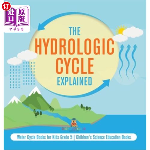 海外直订The Hydrologic Cycle Explained Water Cycle Books for Kids Grade 5 Children's Sci 《水文循环》为孩子们解释了