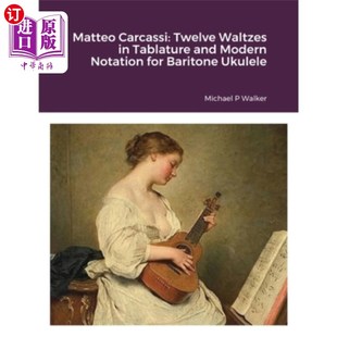 海外直订Matteo Carcassi: Twelve Waltzes in Tablature and Modern Notation for Baritone Uk 马泰奥·卡尔卡西:中音尤克里