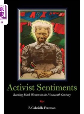 海外直订Activist Sentiments: Reading Black Women in the Nineteenth Century 激进主义情绪:解读十九世纪的黑人妇女