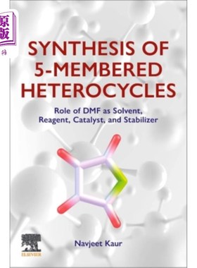 海外直订Synthesis of 5-Membered Heterocycles: Role of Dmf as Solvent, Reagent, Catalyst, 五元杂环的合成:Dmf作为溶剂