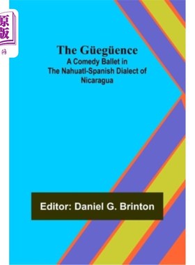 海外直订The Güegüence; A Comedy Ballet in the Nahuatl-Spanish Dialect of Nicaragua Gueguence;尼加拉瓜纳瓦特-西班牙