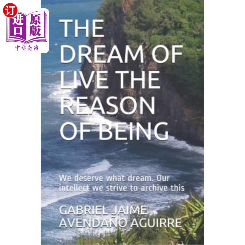 海外直订The Dream of Live the Reason of Being: We Deserve What Dream. Our Intellect We S 活着的梦想是存在的理由：我