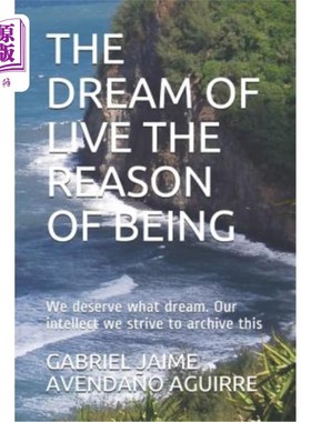 海外直订The Dream of Live the Reason of Being: We Deserve What Dream. Our Intellect We S 活着的梦想是存在的理由：我
