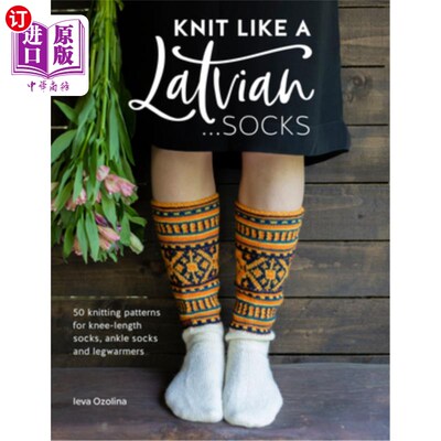 海外直订Knit Like a Latvian: Socks: 50 Knitting Patterns for Knee-Length Socks, Ankle So 像拉脱维亚人一样编织：袜子