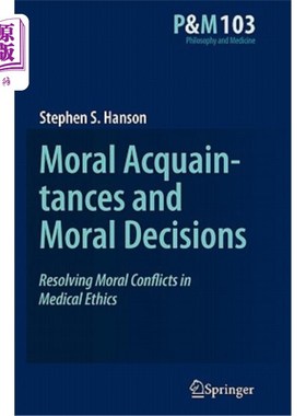 海外直订医药图书Moral Acquaintances and Moral Decisions: Resolving Moral Conflicts in Medical Et 道德相识与道德决策
