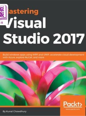 海外直订Mastering Visual Studio 2017: Build windows apps using WPF and UWP, accelerate c 掌握Visual S