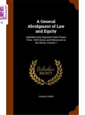 海外直订A General Abridgment of Law and Equity: Alphabetically Digested Under Proper Tit 《法律与衡平法》总节选：按