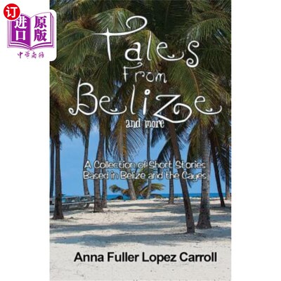海外直订Tales From Belize: A Collection of Short Stories Based in Belize and the Cayes 《伯利兹故事集：伯利兹和开曼
