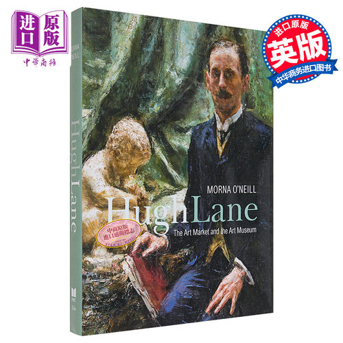 现货 Hugh Lane: The Art Market And The Art Mu 进口艺术 休莱恩Hugh Lane：艺术市场和艺术 Yale【中商原版】