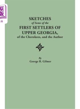 海外直订Sketches of Some of the First Settlers of Upper Georgia, of the Cherokees, and t 上乔治亚州的一些第一批移民