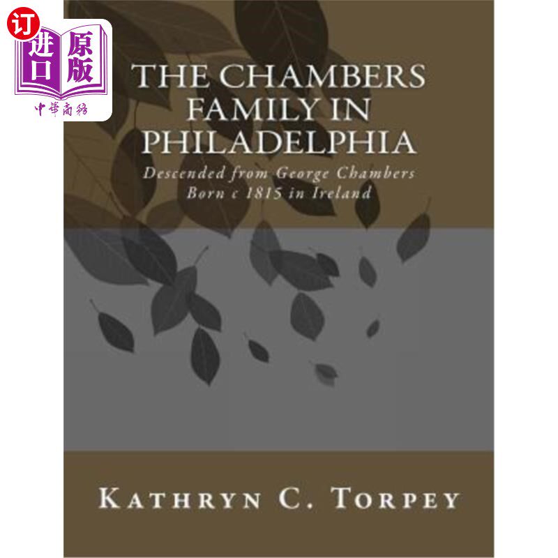 海外直订The Chambers Family in Philadelphia: Descended from George Chambers Born c 1815  费城钱伯斯家族:乔治钱伯斯