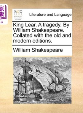 海外直订King Lear. a Tragedy. by William Shakespeare. Collated with the Old and Modern E 李尔王。一场悲剧。威廉·莎
