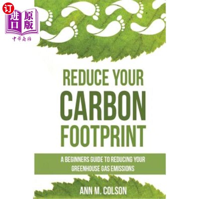 海外直订Reduce Your Carbon Footprint: A Beginners Guide To Reducing Your Greenhouse Gas  减少碳足迹：减少温室气体排