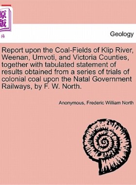 海外直订Report Upon the Coal-Fields of Klip River, Weenan, Umvoti, and Victoria Counties 克利普河、威南、乌姆沃蒂和